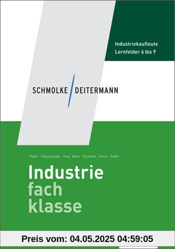 Schmolke/Deitermann Industriefachklasse: Industriefachklasse: 2. Ausbildungsjahr für Industriekaufleute: Lernfelder 6 bis 9: Schülerbuch, 2., neu bearbeitete Auflage, 2011: Lernfelder 6 - 9