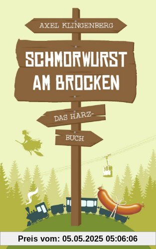 Schmorwurst am Brocken: Das Harz-Buch