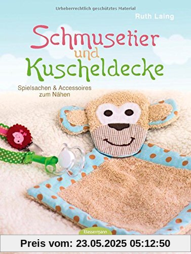 Schmusetier und Kuscheldecke: Spielsachen und Accessoires zum Nähen Schmusetier und Kuscheldecke: Spielsachen und Accessoires zum Nähen