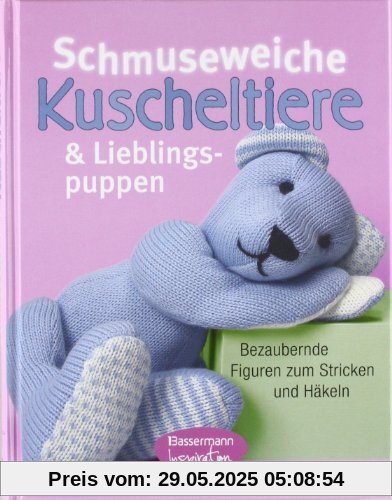 Schmuseweiche Kuscheltiere und Lieblingspuppen: Bezaubernde Figuren zum Stricken und Häkeln