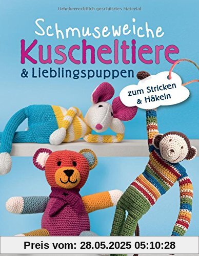 Schmuseweiche Kuscheltiere & Lieblingspuppen: zum Stricken & Häkeln
