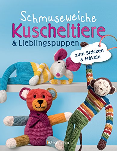 Schmuseweiche Kuscheltiere & Lieblingspuppen: zum Stricken & Häkeln von Bassermann, Edition