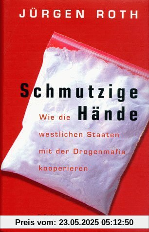 Schmutzige Hände. Wie die westlichen Staaten mit der Drogenmafia kooperieren