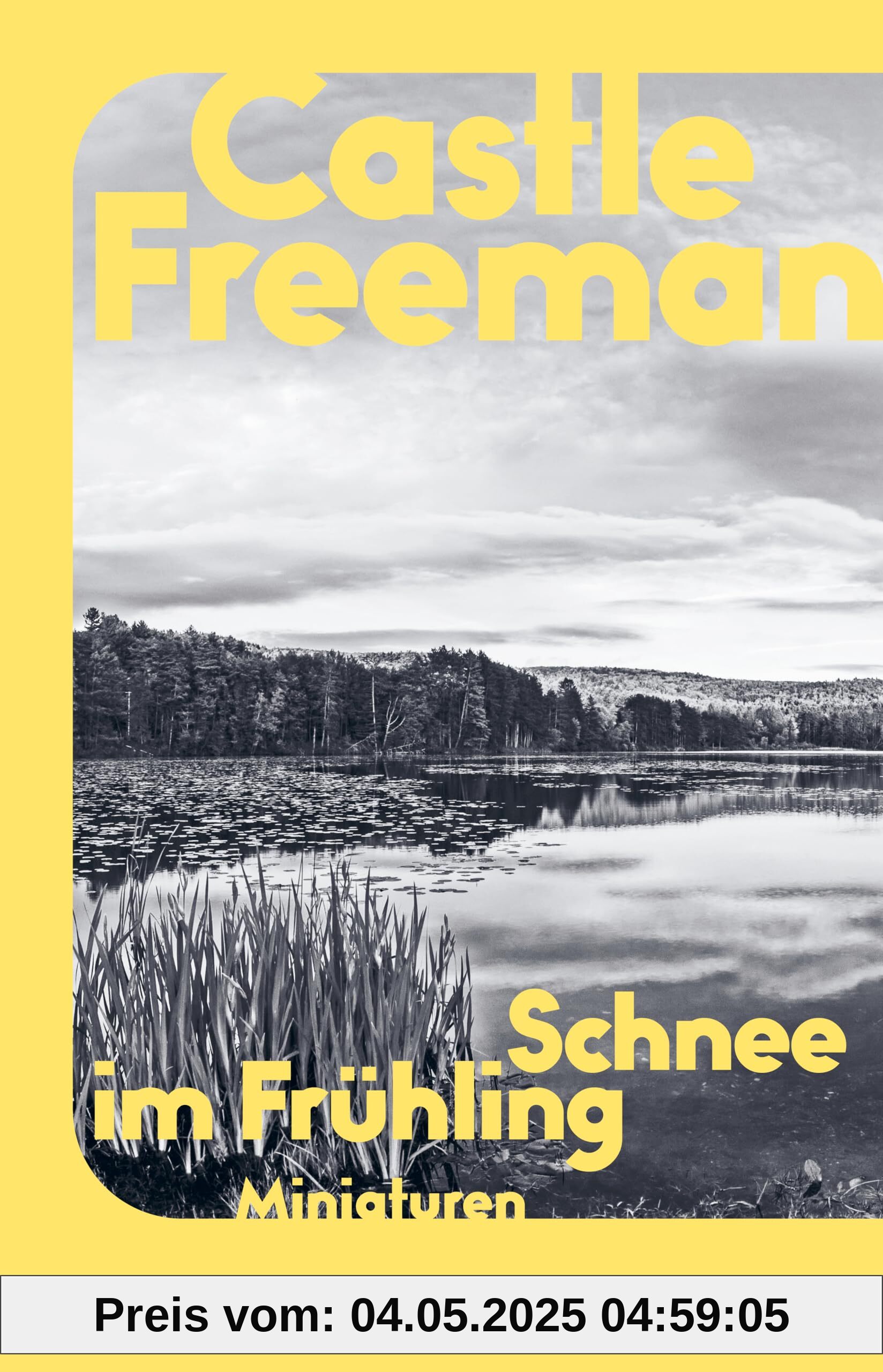 Schnee im Frühling: Nature Writing | Miniaturen | Der renommierte Romanautor Castle Freeman über die Freuden an den Jahreszeiten | Nature Writing