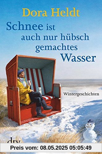 Schnee ist auch nur hübschgemachtes Wasser: Wintergeschichten