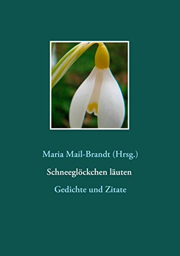 Schneeglöckchen läuten – Gedichte und Zitate: Literarische Zitate, Textauszüge und Gedichte von Hans Christian Andersen über Johann Wolfgang von ... mit Farbfotos besonderer Galanthus-Sorten Schneeglöckchen läuten – Gedichte und Zitate: Literarische Zitate, Textauszüge und Gedichte von Hans Christian Andersen über Johann Wolfgang von ... mit Farbfotos besonderer Galanthus-Sorten