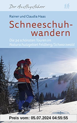 Schneeschuhwandern: Die 34 schönsten Touren im Naturschutzgebiet Feldberg/Schwarzwald