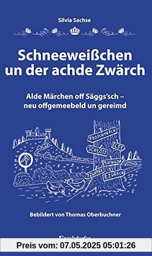 Schneeweißchen un der achde Zwärch: Alde Märchen off Säggs'sch - neu offgemeebeld un gereimd. Bebildert von Thomas Oberbuchner