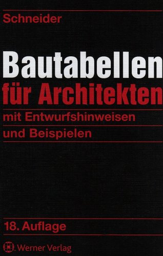 Schneider-Bautabellen für Architekten: Mit Entwurfshinweisen und Beispielen