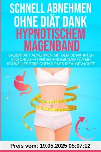 Schnell Abnehmen ohne Diät dank hypnotischem Magenband: Dauerhaft abnehmen mit dem bewährten Einschlaf-Hypnose-Programm für ein schnelles Erreichen deines Idealgewichts Schnell Abnehmen ohne Diät dank hypnotischem Magenband: Dauerhaft abnehmen mit dem bewährten Einschlaf-Hypnose-Programm für ein schnelles Erreichen deines Idealgewichts