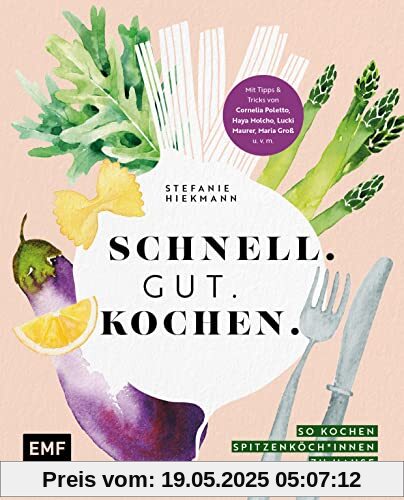 Schnell. Gut. Kochen. – So kochen Spitzenköch*innen zu Hause: Expressgerichte, Foodsünden und Familienrezepte – mit Cornelia Poletto, Haya Molcho, Lucki Maurer, Maria Groß und vielen mehr