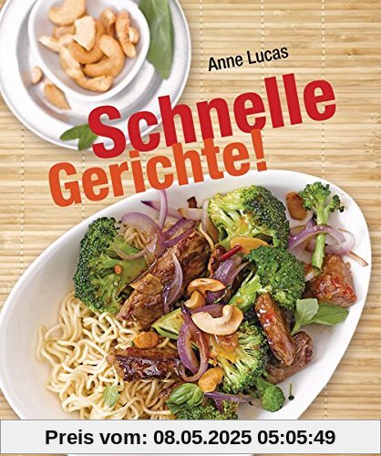 Schnelle Gerichte!: 140 Rezepte - von Pasta, Pizza und Polenta bis Sandwich, Salat und Schnitzel -