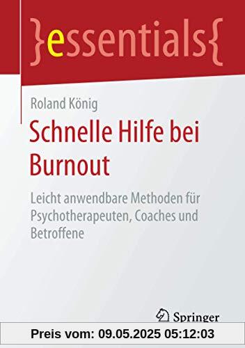 Schnelle Hilfe bei Burnout: Leicht anwendbare Methoden für Psychotherapeuten, Coaches und Betroffene (essentials)