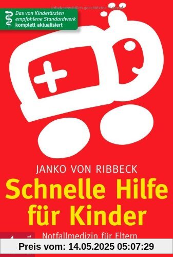 Schnelle Hilfe für Kinder: Notfallmedizin für Eltern - Das von Kinderärzten empfohlene Standardwerk komplett aktualisiert Schnelle Hilfe für Kinder: Notfallmedizin für Eltern - Das von Kinderärzten empfohlene Standardwerk komplett aktualisiert