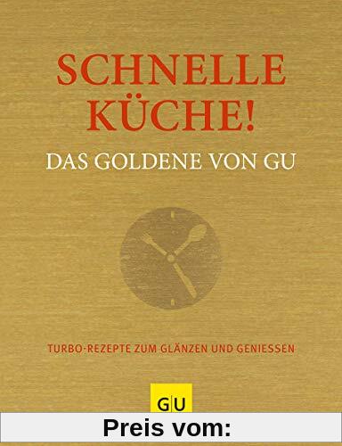 Schnelle Küche! Das Goldene von GU: Turborezepte zum Glänzen und Genießen (GU Grundkochbücher)