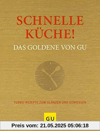 Schnelle Küche! Das Goldene von GU: Turborezepte zum Glänzen und Genießen (GU Grundkochbücher)