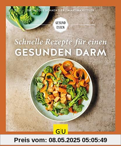 Schnelle Rezepte für einen gesunden Darm: Unkomplizierte Alltagsküche für ein gutes Bauchgefühl (GU Gesund Essen)