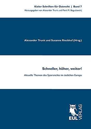 Schneller, höher, weiter!: Aktuelle Themen des Sportrechts im östlichen Europa (Kieler Schriften für Ostrecht)
