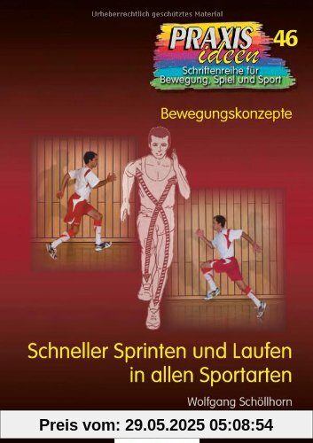 Schneller Sprinten und Laufen in allen Sportarten: Bewegungskonzepte Schneller Sprinten und Laufen in allen Sportarten: Bewegungskonzepte