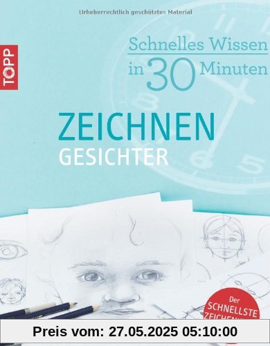 Schnelles Wissen in 30 Minuten - ZEICHNEN Gesichter Schnelles Wissen in 30 Minuten - ZEICHNEN Gesichter