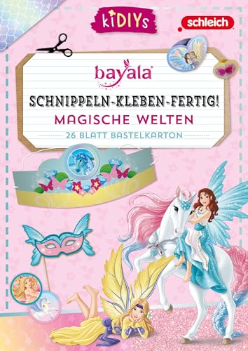Schnippeln-Kleben-Fertig - Schleich Bayala: Kreatives Bastelset für kleine Bayala®-Fans ab 3 Jahren – mit einfachen Anleitungen und farbenfrohem Bastelkarton von kiDIYs