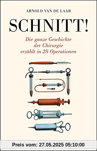 Schnitt!: Die ganze Geschichte der Chirurgie erzählt in 28 Operationen