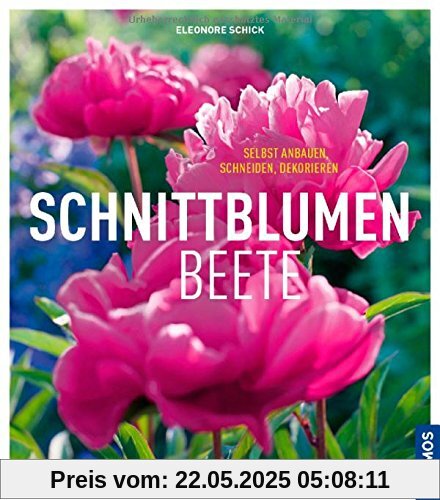 Schnittblumenbeete: selbst anbauen, schneiden, dekorieren