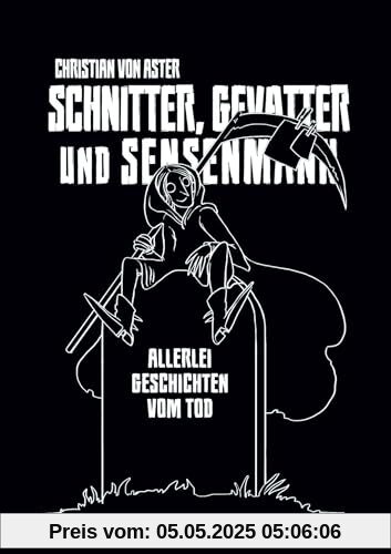 Schnitter, Gevatter und Sensenmann: Allerlei Geschichten vom Tod Schnitter, Gevatter und Sensenmann: Allerlei Geschichten vom Tod