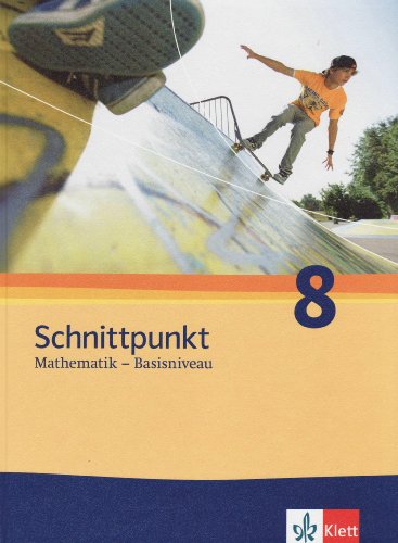 Schnittpunkt Mathematik 8. Allgemeine Ausgabe Basisniveau: Schulbuch Klasse 8 (Schnittpunkt Mathematik. Allgemeine Ausgabe ab 2010)
