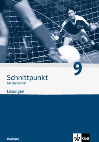 Schnittpunkt Mathematik 9. Ausgabe Thüringen: Lösungen Klasse 9 (Schnittpunkt Mathematik. Ausgabe für Thüringen ab 2009) von Klett