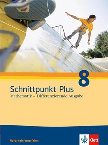 Schnittpunkt Plus Mathematik 8. Differenzierende Ausgabe Nordrhein-Westfalen: Schulbuch Klasse 8 (Schnittpunkt Mathematik. Differenzierende Ausgabe für Nordrhein-Westfalen ab 2012)