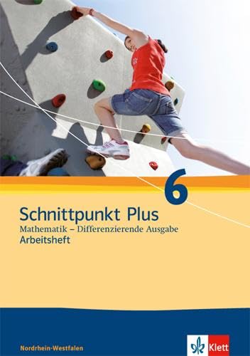 Schnittpunkt Plus Mathematik 6. Differenzierende Ausgabe Nordrhein-Westfalen: Arbeitsheft mit Lösungsheft Klasse 6 (Schnittpunkt Mathematik. Differenzierende Ausgabe für Nordrhein-Westfalen ab 2012)