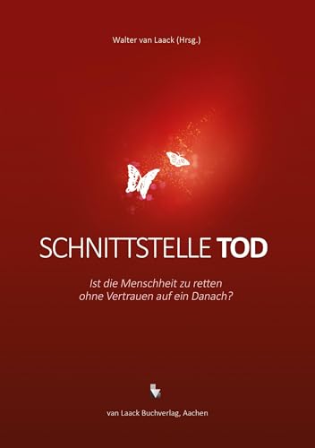 Schnittstelle Tod: Ist die Menschheit zu retten ohne Vertrauen auf ein Danach?