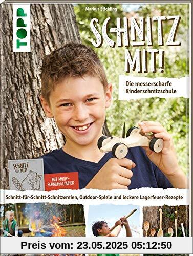 Schnitz mit! Die messerscharfe Kinderschnitzschule: Schnitt-für-Schnitt-Schnitzereien, Outdoor-Spiele und leckere Lagerfeuer-Rezepte. Extra: Ein Bogen Motiv-Schmirgelpapier