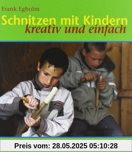 Schnitzen mit Kindern: Kreativ und einfach Schnitzen mit Kindern: Kreativ und einfach