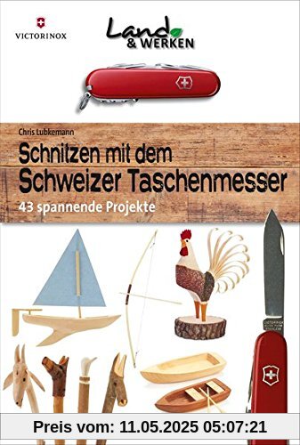 Schnitzen mit dem Schweizer Taschenmesser: 43 spannende Projekte