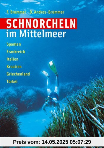 Schnorcheln im Mittelmeer: Spanien - Frankreich - Italien -Kroatien - Griechenland - Türkei Schnorcheln im Mittelmeer: Spanien - Frankreich - Italien -Kroatien - Griechenland - Türkei