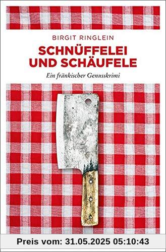 Schnüffelei und Schäufele: Ein fränkischer Genusskrimi Schnüffelei und Schäufele: Ein fränkischer Genusskrimi