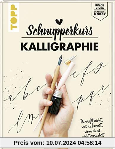 Schnupperkurs - Kalligraphie: Du weißt nicht, was du kannst, wenn du es nicht versuchst. Buch + Video = dein neues Hobby