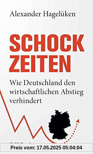 Schock-Zeiten: Wie Deutschland den wirtschaftlichen Abstieg verhindert (Beck Paperback)