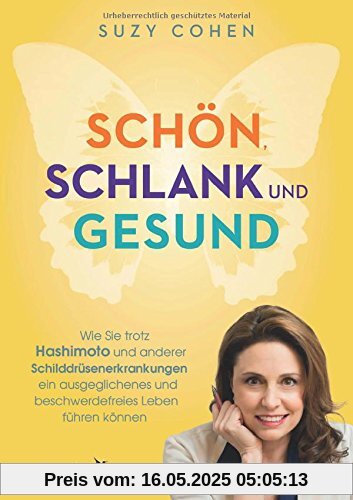 Schön, schlank und gesund: Wie Sie trotz Hashimoto und anderer Schilddrüsenerkrankungen ein ausgeglichenes und beschwerdefreies Leben führen können