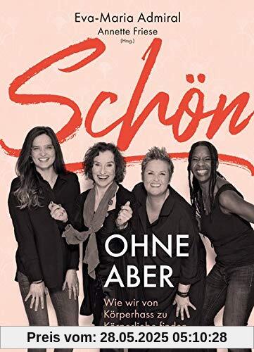 Schön ohne Aber: Wie wir von Körperhass zu Körperliebe finden Schön ohne Aber: Wie wir von Körperhass zu Körperliebe finden