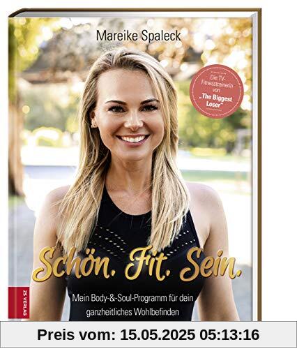 Schön. Fit. Sein.: Mein Body & Soul Programm für dein ganzheitliches Wohlbefinden