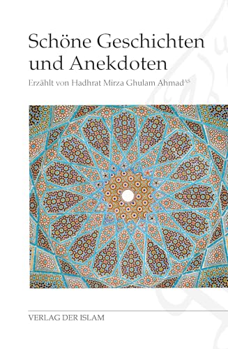 Schöne Geschichten und Anekdoten: Erzählt von Hadhrat Mirza Ghulam Ahmad (a) von Verlag Der Islam