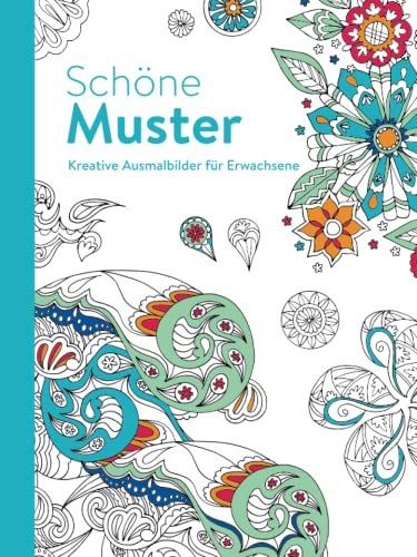 Schöne Muster - Kreative Ausmalbilder für Erwachsene: Ausmalen und entspannen: Ausmalen und entspannen. Malbuch für Erwachsene