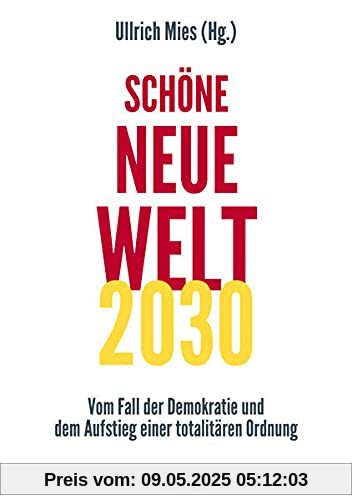 Schöne Neue Welt 2030: Vom Fall der Demokratie und dem Aufstieg einer totalitären Ordnung Schöne Neue Welt 2030: Vom Fall der Demokratie und dem Aufstieg einer totalitären Ordnung
