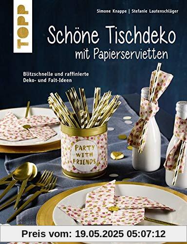 Schöne Tischdeko mit Papierservietten (kreativ.kompakt): Blitzschnelle und raffinierte Deko- und Falt-Ideen