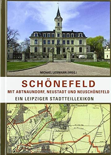 Schönefeld mit Abtnaundorf, Neustadt und Neuschönefeld: Ein Leipziger Stadtteillexikon
