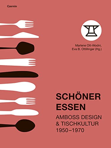 Schöner Essen: Amboss Design & Tischkultur 1950–1970 von Czernin