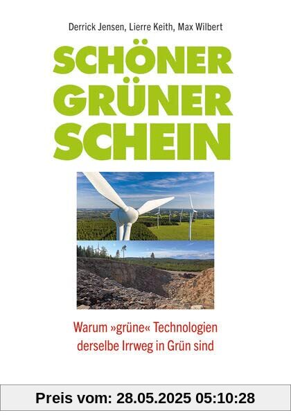 Schöner grüner Schein: Warum »grüne« Technologien derselbe Irrweg in Grün sind